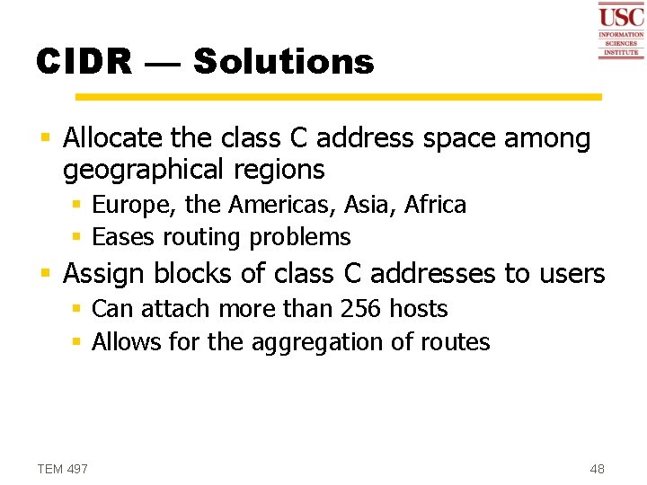CIDR — Solutions § Allocate the class C address space among geographical regions §
