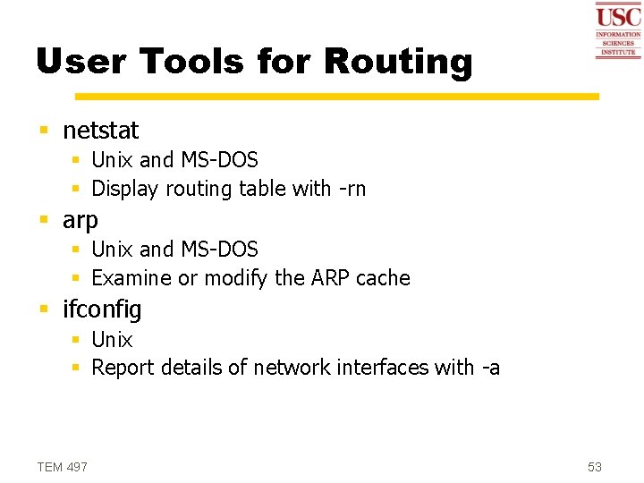 User Tools for Routing § netstat § Unix and MS-DOS § Display routing table