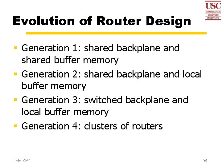 Evolution of Router Design § Generation 1: shared backplane and shared buffer memory §
