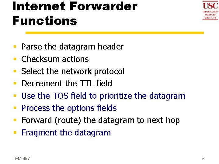 Internet Forwarder Functions § § § § Parse the datagram header Checksum actions Select