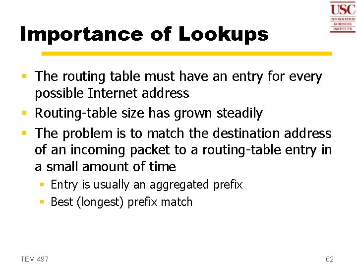 Importance of Lookups § The routing table must have an entry for every possible