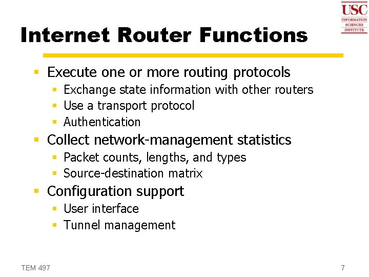 Internet Router Functions § Execute one or more routing protocols § Exchange state information