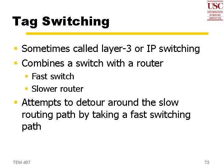 Tag Switching § Sometimes called layer-3 or IP switching § Combines a switch with