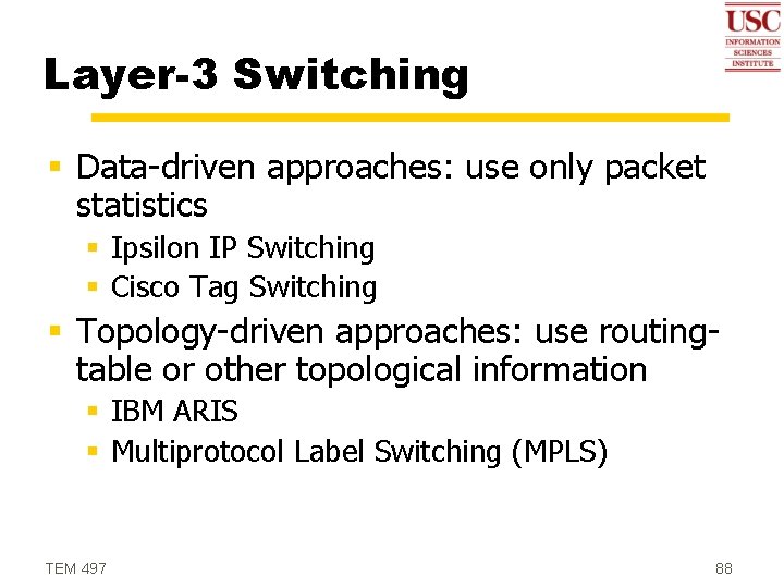 Layer-3 Switching § Data-driven approaches: use only packet statistics § Ipsilon IP Switching §