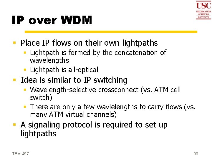 IP over WDM § Place IP flows on their own lightpaths § Lightpath is
