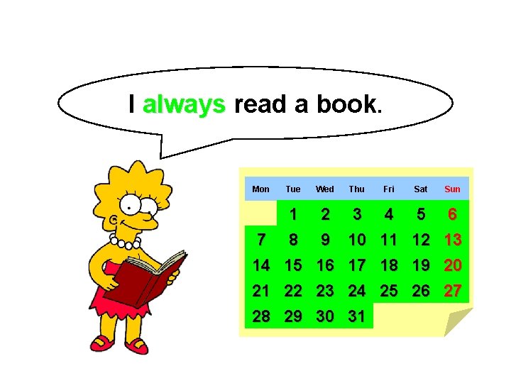 I always read a book. Mon Tue Wed Thu Fri Sat Sun 7 14