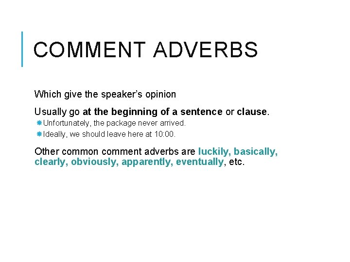 COMMENT ADVERBS Which give the speaker’s opinion Usually go at the beginning of a