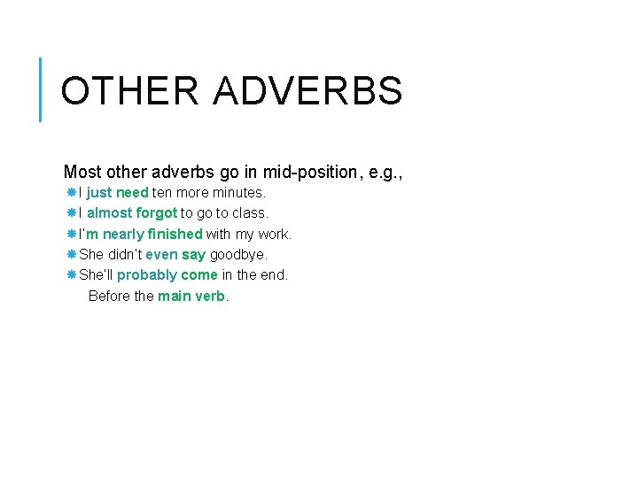 OTHER ADVERBS Most other adverbs go in mid-position, e. g. , I just need