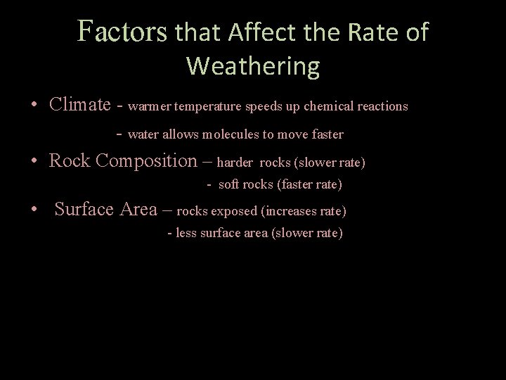 Factors that Affect the Rate of Weathering • Climate - warmer temperature speeds up