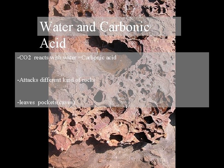 Chemical Weathering Water and Carbonic Acid Hydrolysis -CO 2 reacts with water =Carbonic acid