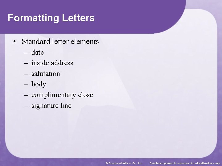 Formatting Letters • Standard letter elements – – – date inside address salutation body
