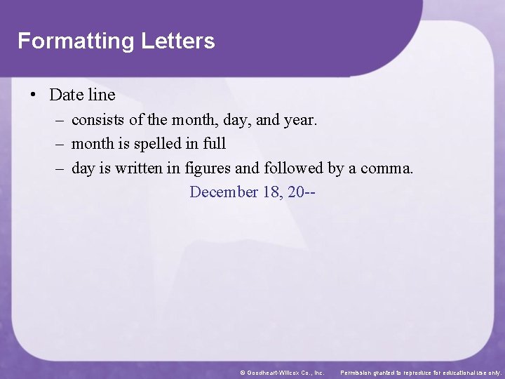 Formatting Letters • Date line – consists of the month, day, and year. –