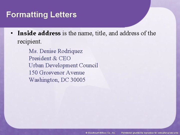 Formatting Letters • Inside address is the name, title, and address of the recipient.
