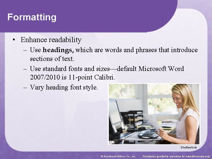 Formatting • Enhance readability – Use headings, which are words and phrases that introduce