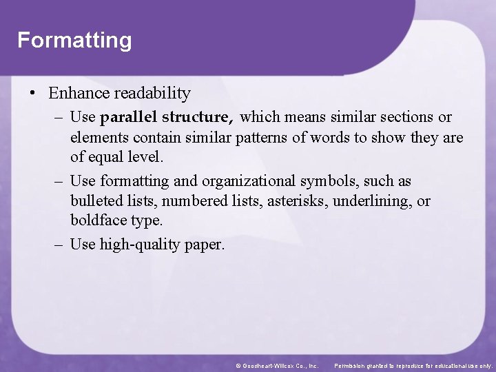 Formatting • Enhance readability – Use parallel structure, which means similar sections or elements