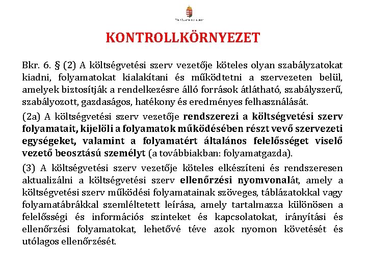 KONTROLLKÖRNYEZET Bkr. 6. § (2) A költségvetési szerv vezetője köteles olyan szabályzatokat kiadni, folyamatokat KONTROLLKÖRNYEZET Bkr. 6. § (2) A költségvetési szerv vezetője köteles olyan szabályzatokat kiadni, folyamatokat