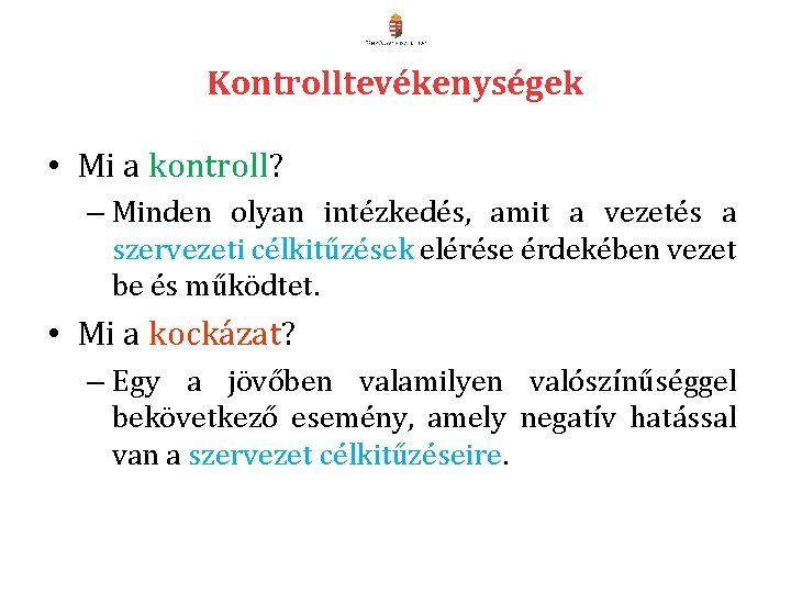 Kontrolltevékenységek • Mi a kontroll? – Minden olyan intézkedés, amit a vezetés a szervezeti Kontrolltevékenységek • Mi a kontroll? – Minden olyan intézkedés, amit a vezetés a szervezeti