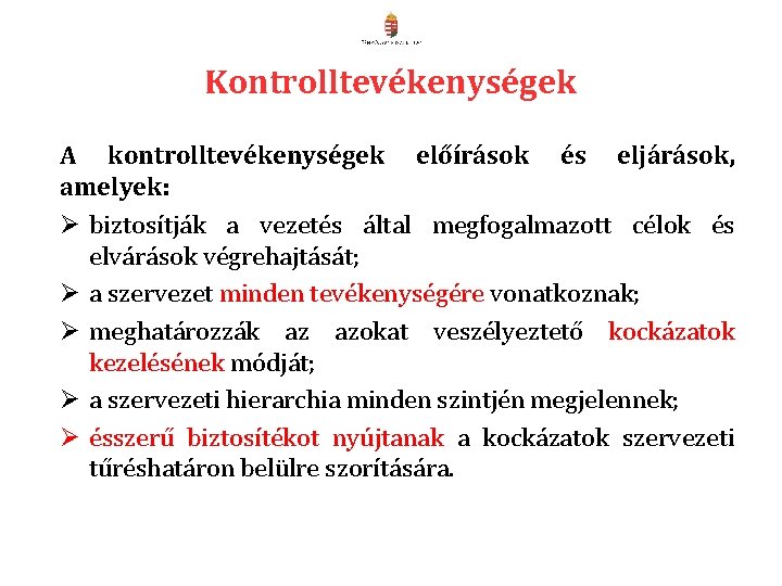 KONTROLLTEVÉKENYSÉGEK Kontrolltevékenységek A kontrolltevékenységek előírások és eljárások, amelyek: Ø biztosítják a vezetés által megfogalmazott KONTROLLTEVÉKENYSÉGEK Kontrolltevékenységek A kontrolltevékenységek előírások és eljárások, amelyek: Ø biztosítják a vezetés által megfogalmazott