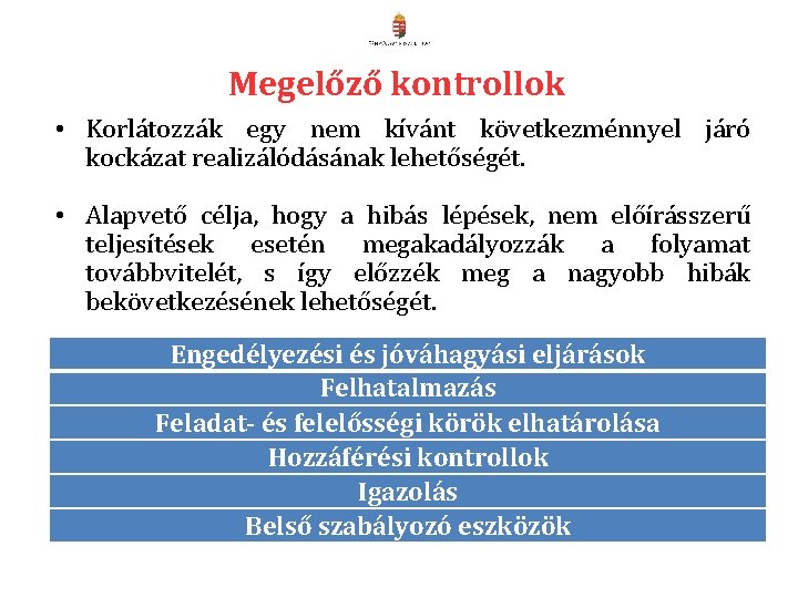 Megelőző kontrollok • Korlátozzák egy nem kívánt következménnyel járó kockázat realizálódásának lehetőségét. • Alapvető Megelőző kontrollok • Korlátozzák egy nem kívánt következménnyel járó kockázat realizálódásának lehetőségét. • Alapvető