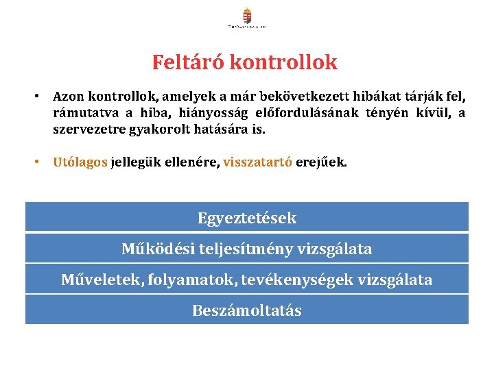 Feltáró kontrollok • Azon kontrollok, amelyek a már bekövetkezett hibákat tárják fel, rámutatva a Feltáró kontrollok • Azon kontrollok, amelyek a már bekövetkezett hibákat tárják fel, rámutatva a