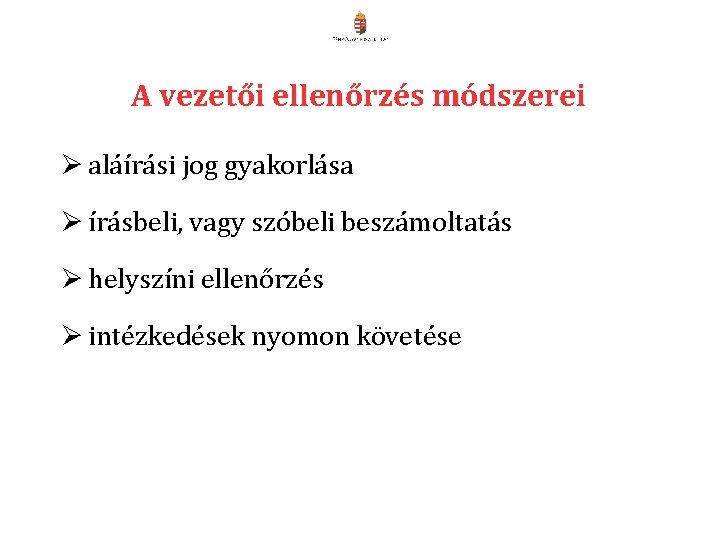 A vezetői ellenőrzés módszerei Ø aláírási jog gyakorlása Ø írásbeli, vagy szóbeli beszámoltatás Ø A vezetői ellenőrzés módszerei Ø aláírási jog gyakorlása Ø írásbeli, vagy szóbeli beszámoltatás Ø
