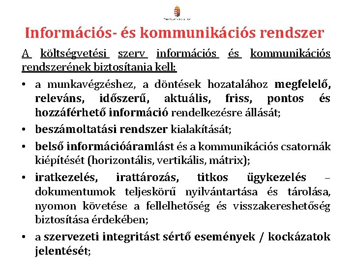Információs- és kommunikációs rendszer A költségvetési szerv információs és kommunikációs rendszerének biztosítania kell: • Információs- és kommunikációs rendszer A költségvetési szerv információs és kommunikációs rendszerének biztosítania kell: •