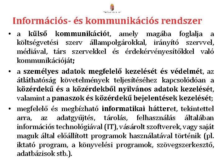 Információs- és kommunikációs rendszer • a külső kommunikációt, amely magába foglalja a költségvetési szerv Információs- és kommunikációs rendszer • a külső kommunikációt, amely magába foglalja a költségvetési szerv