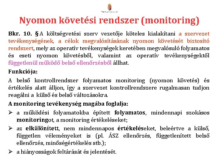 Nyomon követési rendszer (monitoring) Bkr. 10. § A költségvetési szerv vezetője köteles kialakítani a Nyomon követési rendszer (monitoring) Bkr. 10. § A költségvetési szerv vezetője köteles kialakítani a