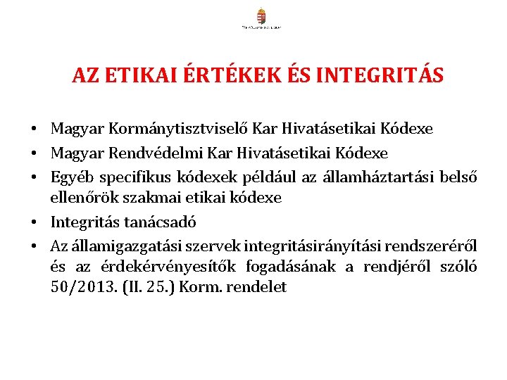 AZ ETIKAI ÉRTÉKEK ÉS INTEGRITÁS • Magyar Kormánytisztviselő Kar Hivatásetikai Kódexe • Magyar Rendvédelmi AZ ETIKAI ÉRTÉKEK ÉS INTEGRITÁS • Magyar Kormánytisztviselő Kar Hivatásetikai Kódexe • Magyar Rendvédelmi