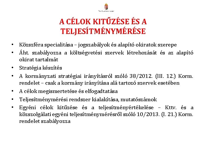A CÉLOK KITŰZÉSE ÉS A TELJESÍTMÉNYMÉRÉSE • Közszféra specialitása – jogszabályok és alapító okiratok A CÉLOK KITŰZÉSE ÉS A TELJESÍTMÉNYMÉRÉSE • Közszféra specialitása – jogszabályok és alapító okiratok