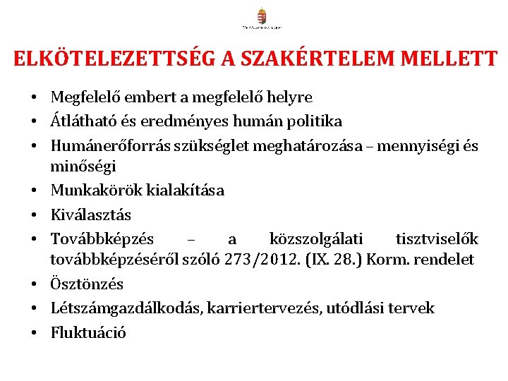 ELKÖTELEZETTSÉG A SZAKÉRTELEM MELLETT • Megfelelő embert a megfelelő helyre • Átlátható és eredményes ELKÖTELEZETTSÉG A SZAKÉRTELEM MELLETT • Megfelelő embert a megfelelő helyre • Átlátható és eredményes