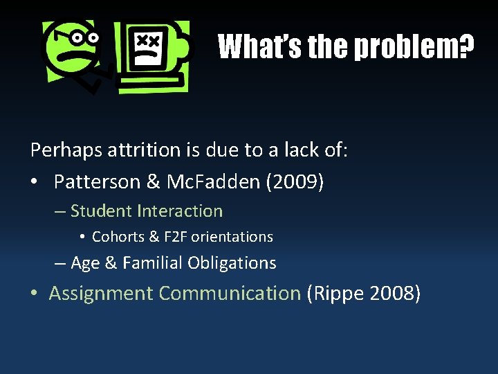 What’s the problem? Perhaps attrition is due to a lack of: • Patterson &