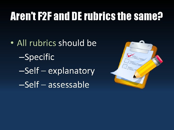 Aren’t F 2 F and DE rubrics the same? • All rubrics should be