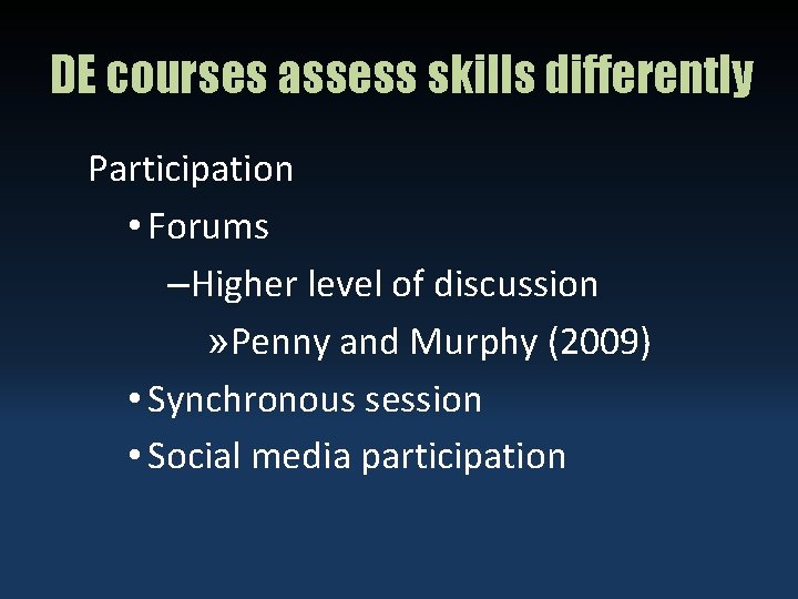 DE courses assess skills differently Participation • Forums –Higher level of discussion » Penny