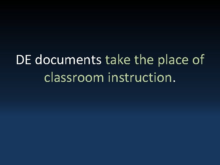 DE documents take the place of classroom instruction. 