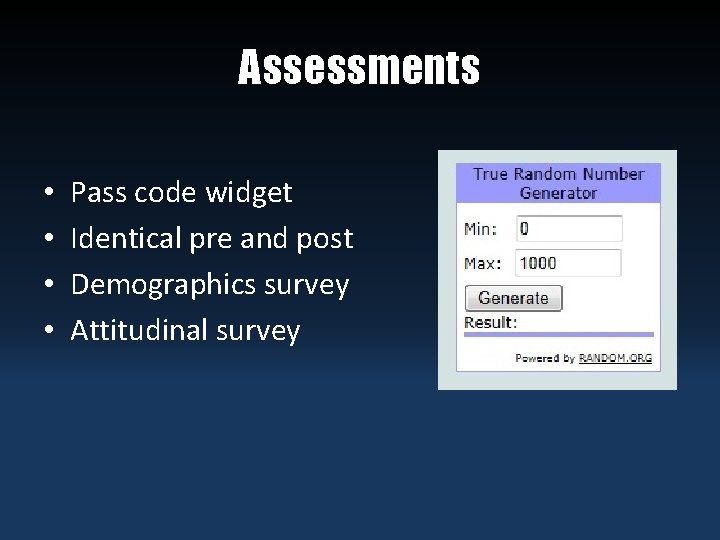 Assessments • • Pass code widget Identical pre and post Demographics survey Attitudinal survey