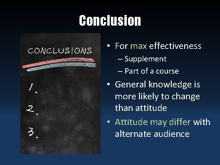 Conclusion • For max effectiveness – Supplement – Part of a course • General