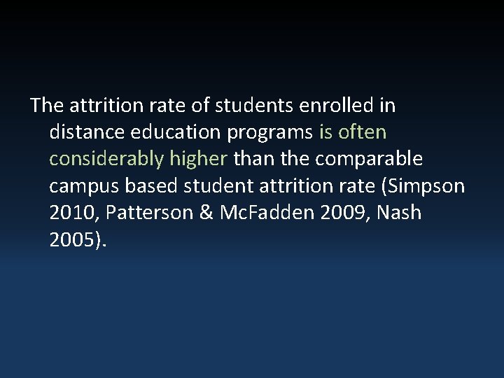 The attrition rate of students enrolled in distance education programs is often considerably higher