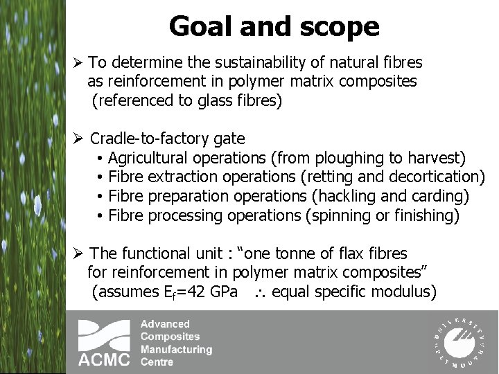 Goal and scope Ø To determine the sustainability of natural fibres as reinforcement in