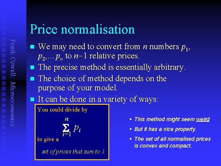 Price normalisation Frank Cowell: Microeconomics n n We may need to convert from n