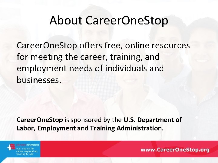 About Career. One. Stop offers free, online resources for meeting the career, training, and