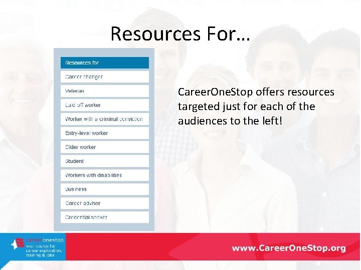 Resources For… Career. One. Stop offers resources targeted just for each of the audiences