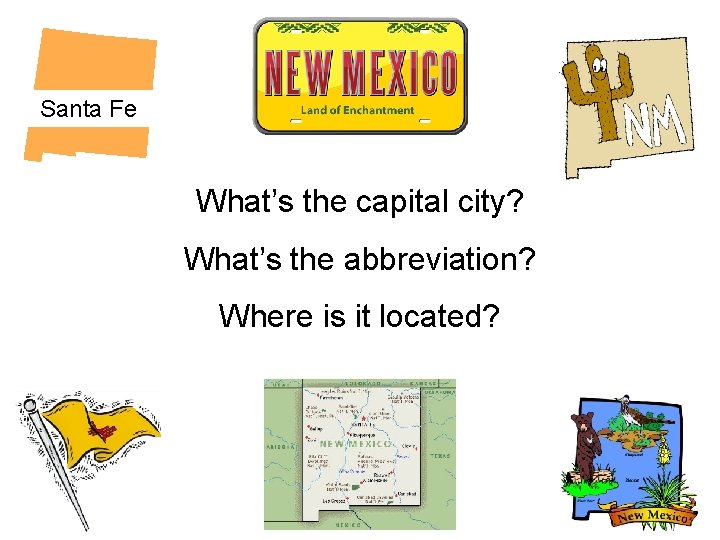 Santa Fe What’s the capital city? What’s the abbreviation? Where is it located? 