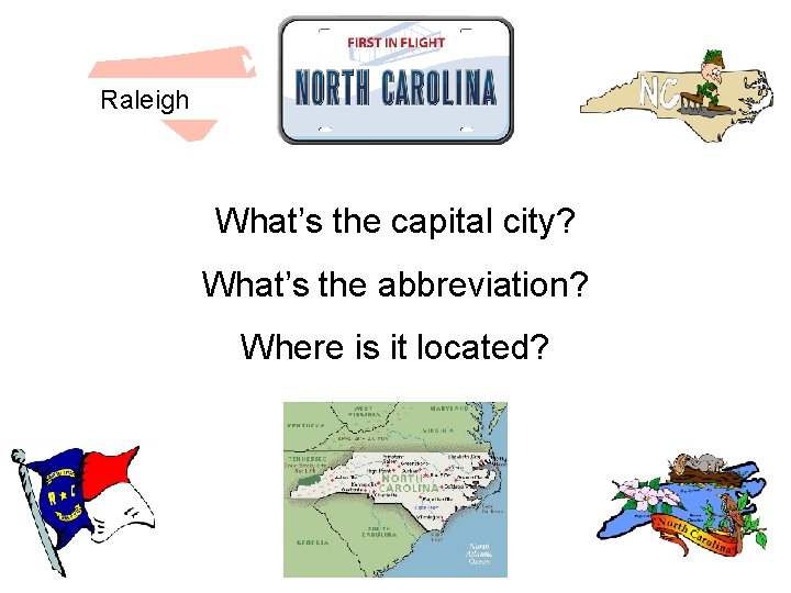 Raleigh What’s the capital city? What’s the abbreviation? Where is it located? 