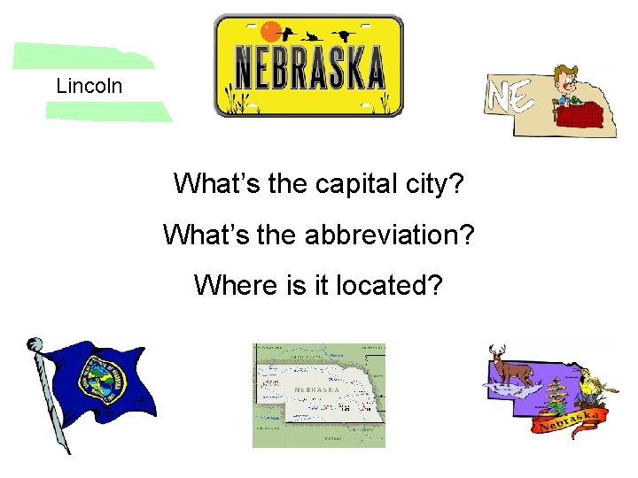Lincoln What’s the capital city? What’s the abbreviation? Where is it located? 