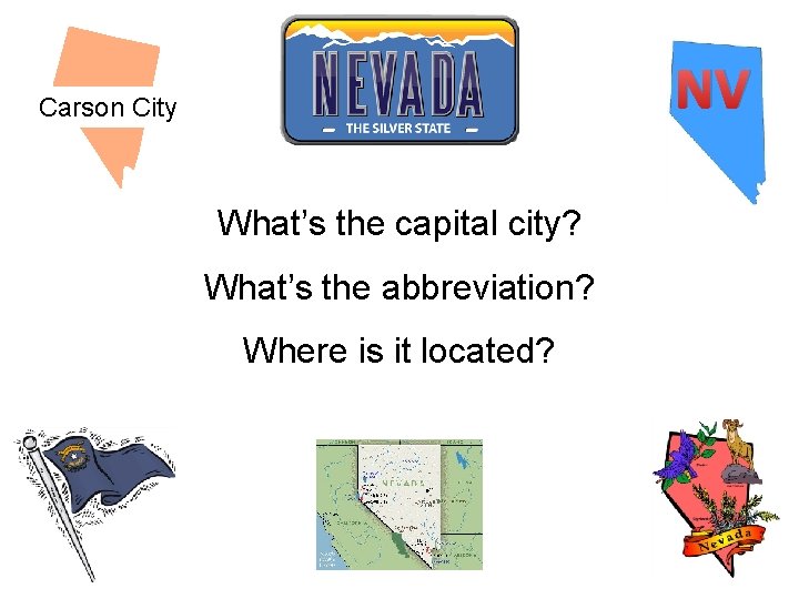 NV Carson City What’s the capital city? What’s the abbreviation? Where is it located?