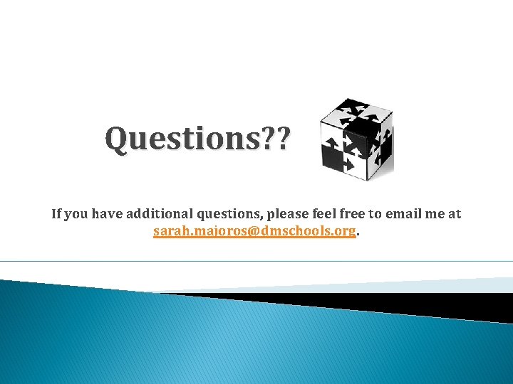 Questions? ? If you have additional questions, please feel free to email me at