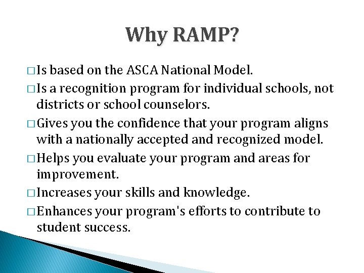 Why RAMP? � Is based on the ASCA National Model. � Is a recognition