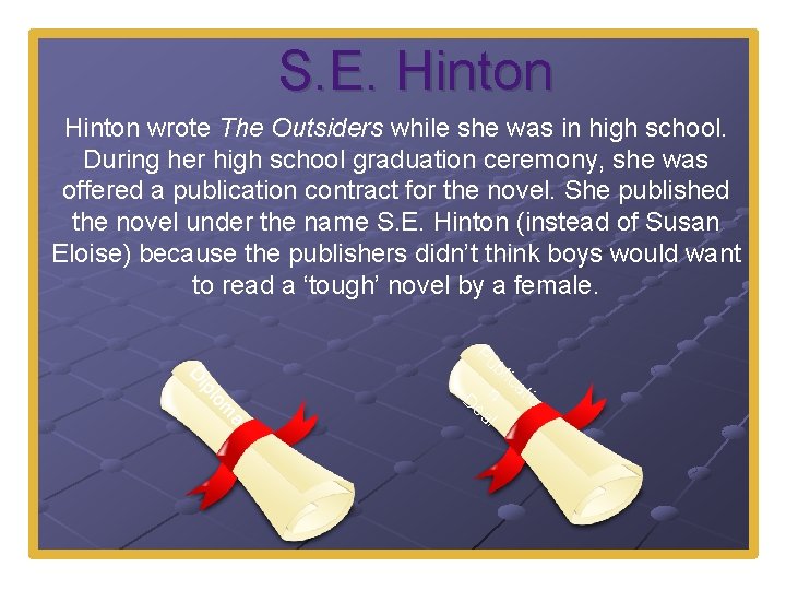 S. E. Hinton wrote The Outsiders while she was in high school. During her