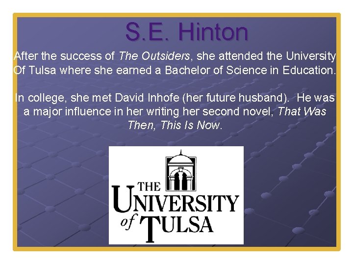 S. E. Hinton After the success of The Outsiders, she attended the University Of